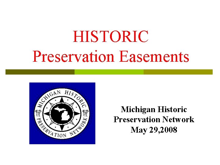 HISTORIC Preservation Easements Michigan Historic Preservation Network May 29, 2008 