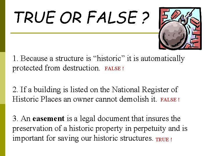 TRUE OR FALSE ? 1. Because a structure is “historic” it is automatically protected