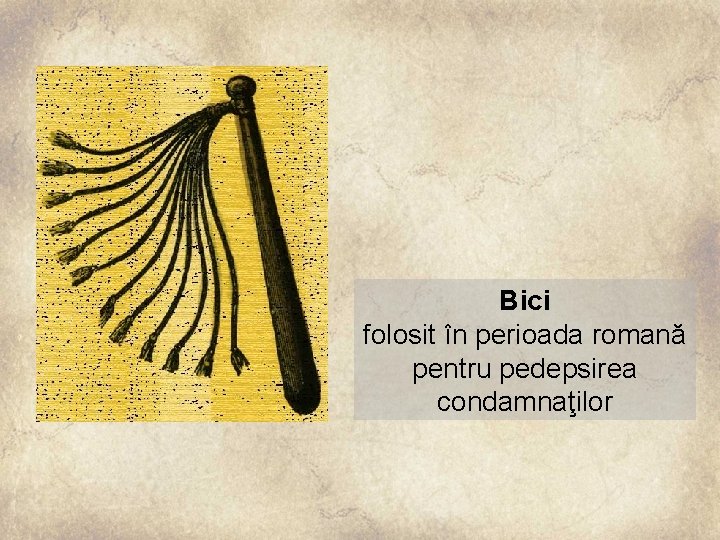 Bici folosit în perioada romană pentru pedepsirea condamnaţilor 