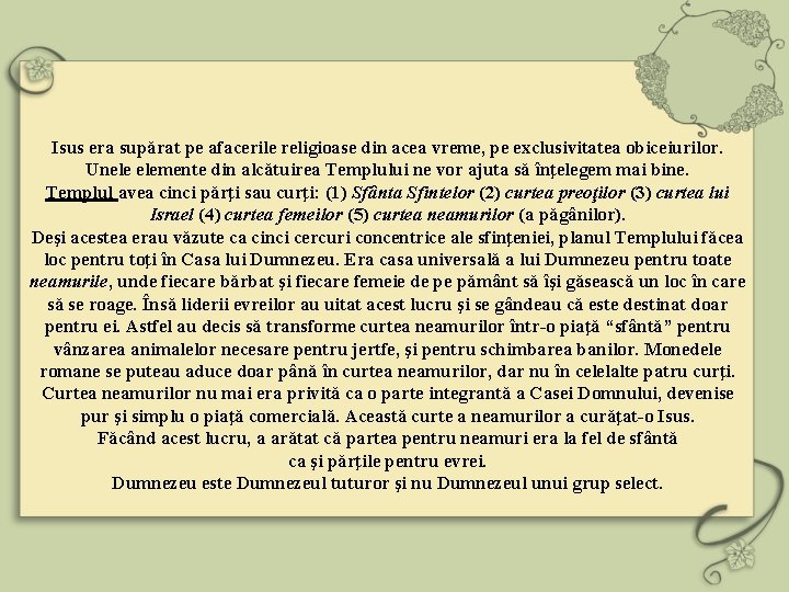 Isus era supărat pe afacerile religioase din acea vreme, pe exclusivitatea obiceiurilor. Unele elemente