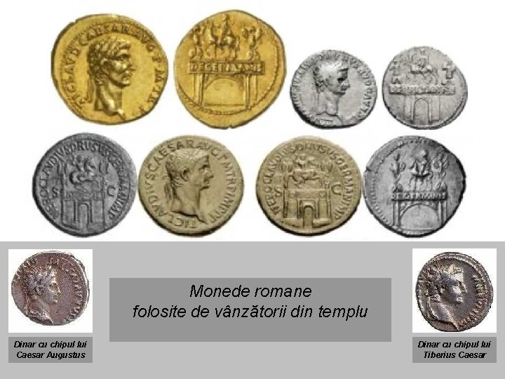 Monede romane folosite de vânzătorii din templu Dinar cu chipul lui Caesar Augustus Dinar