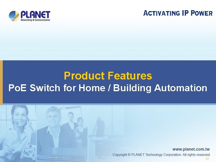  Product Features Po. E Switch for Home / Building Automation 17 