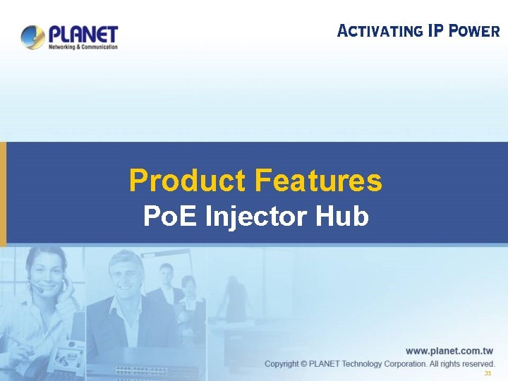  Product Features Po. E Injector Hub 31 