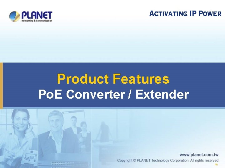  Product Features Po. E Converter / Extender 40 