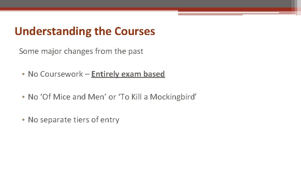 Understanding the Courses Some major changes from the past • No Coursework – Entirely