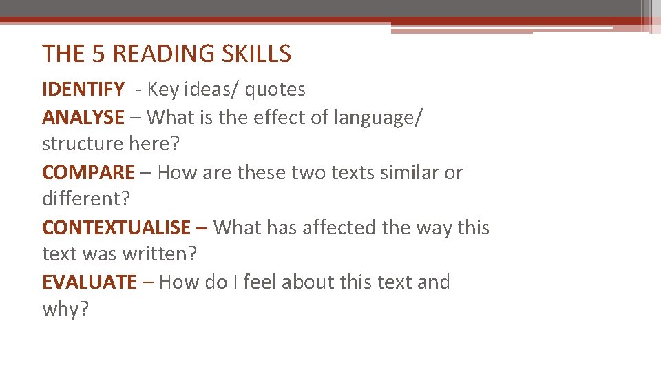 THE 5 READING SKILLS IDENTIFY - Key ideas/ quotes ANALYSE – What is the