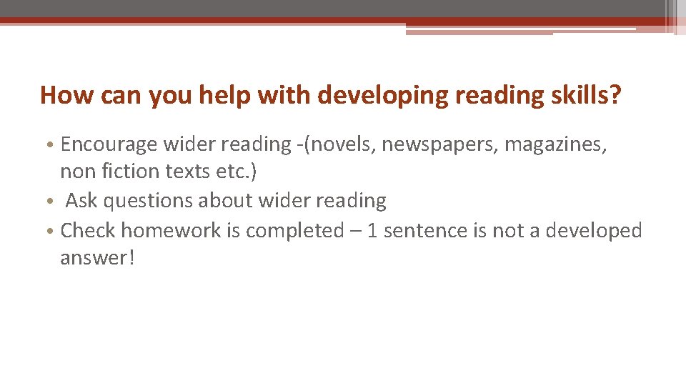 How can you help with developing reading skills? • Encourage wider reading -(novels, newspapers,