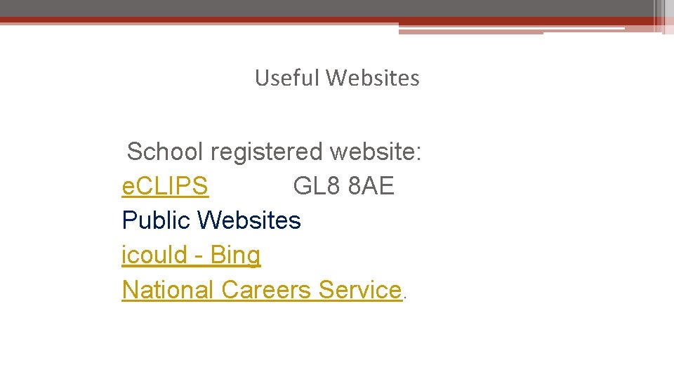 Useful Websites School registered website: e. CLIPS GL 8 8 AE Public Websites icould