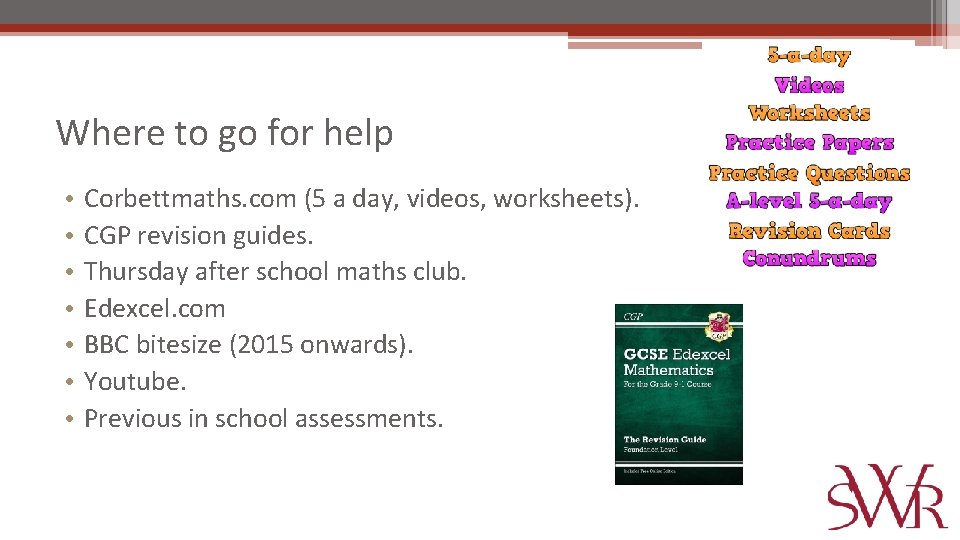 Where to go for help • • Corbettmaths. com (5 a day, videos, worksheets).