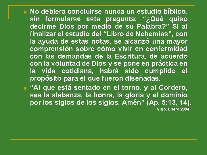 n n No debiera concluirse nunca un estudio bíblico, sin formularse esta pregunta: “¿Qué