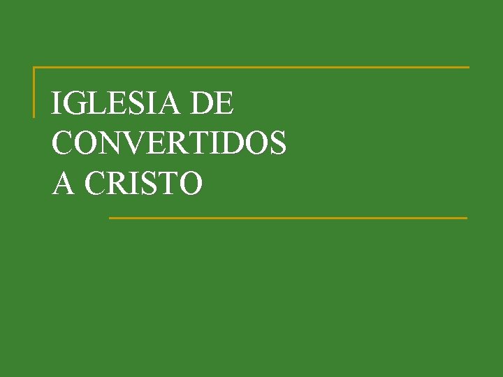 IGLESIA DE CONVERTIDOS A CRISTO 