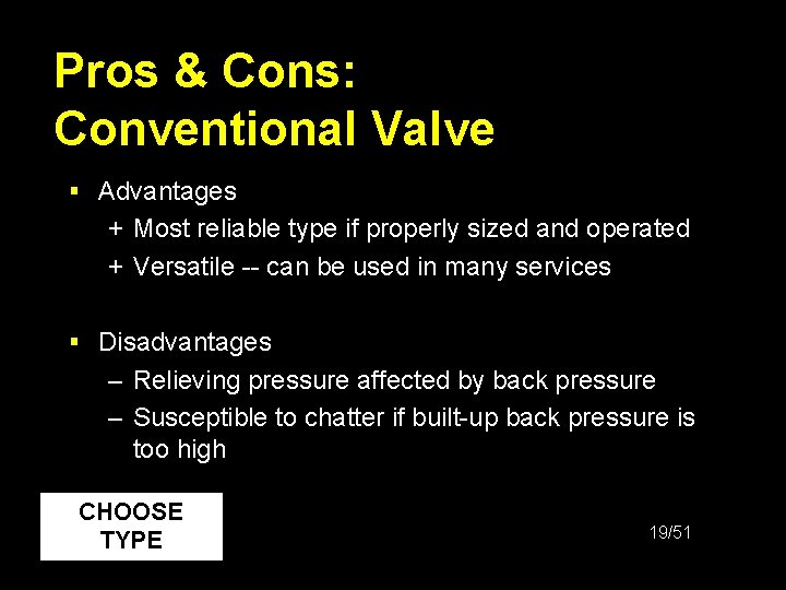 Pros & Cons: Conventional Valve § Advantages + Most reliable type if properly sized