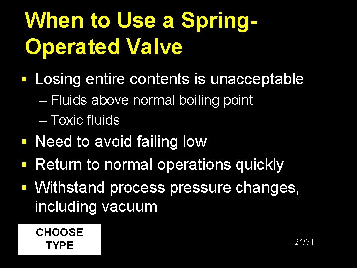 When to Use a Spring. Operated Valve § Losing entire contents is unacceptable –