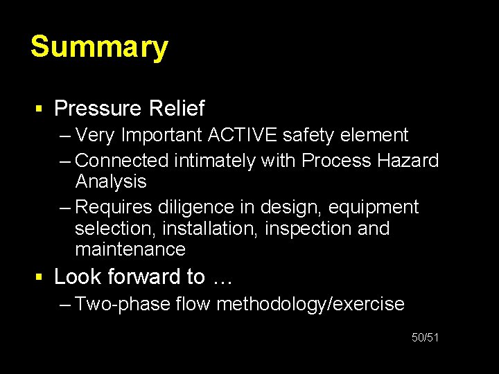 Summary § Pressure Relief – Very Important ACTIVE safety element – Connected intimately with
