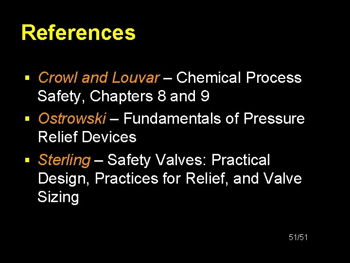 References § Crowl and Louvar – Chemical Process Safety, Chapters 8 and 9 §