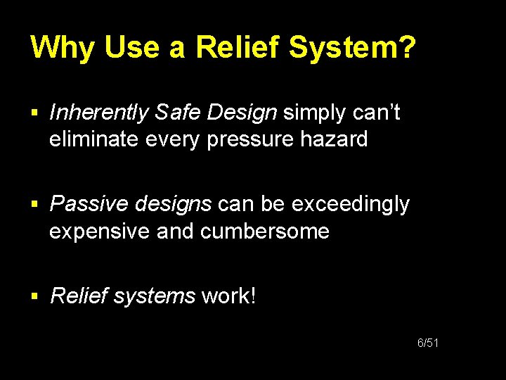 Why Use a Relief System? § Inherently Safe Design simply can’t eliminate every pressure