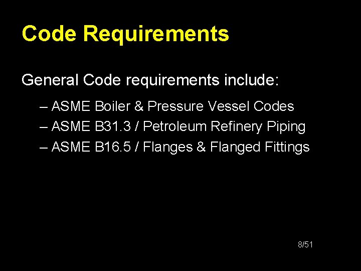 Code Requirements General Code requirements include: – ASME Boiler & Pressure Vessel Codes –