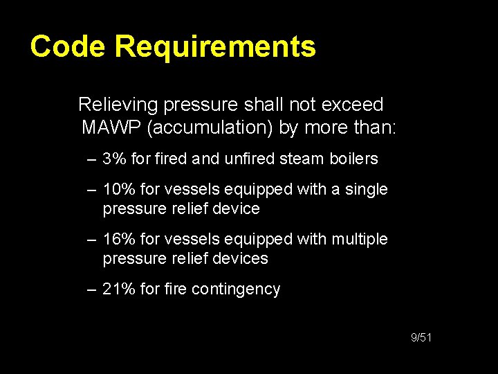 Code Requirements Relieving pressure shall not exceed MAWP (accumulation) by more than: – 3%