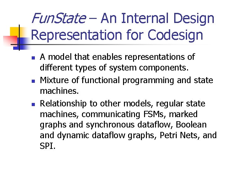 Fun. State – An Internal Design Representation for Codesign n A model that enables