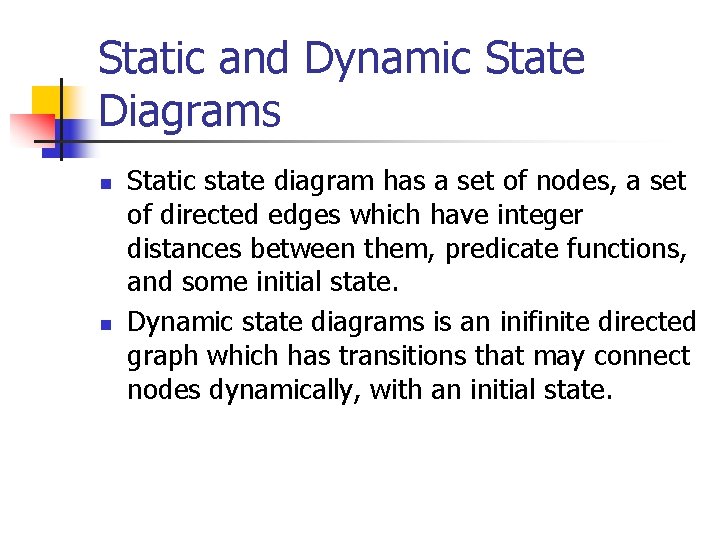 Static and Dynamic State Diagrams n n Static state diagram has a set of