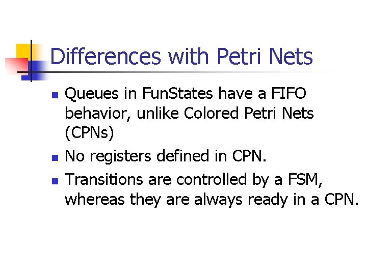 Differences with Petri Nets n n n Queues in Fun. States have a FIFO