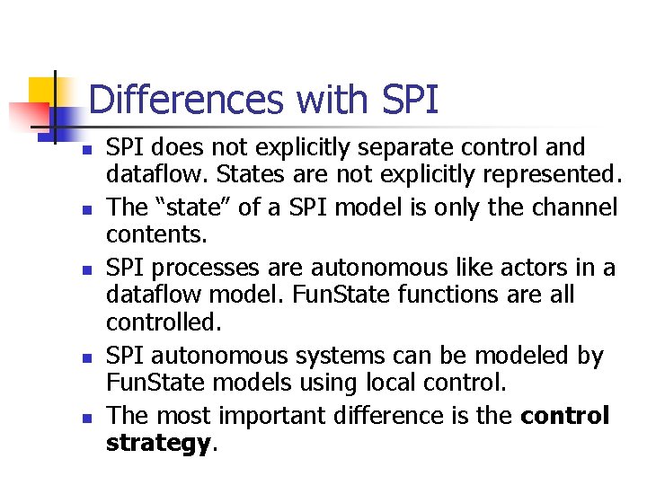 Differences with SPI n n n SPI does not explicitly separate control and dataflow.