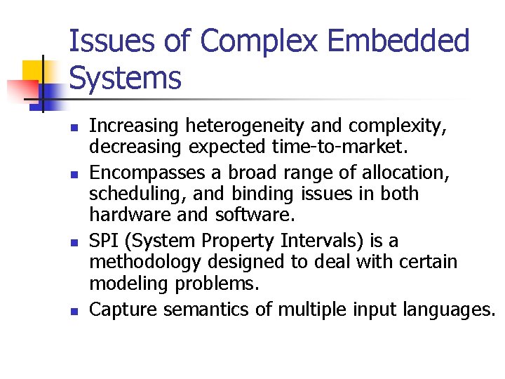 Issues of Complex Embedded Systems n n Increasing heterogeneity and complexity, decreasing expected time-to-market.