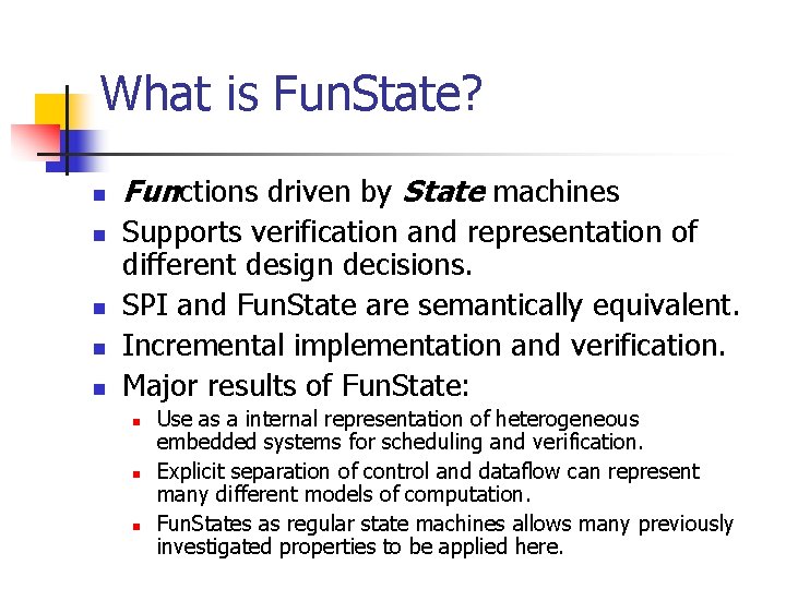 What is Fun. State? n n n Functions driven by State machines Supports verification