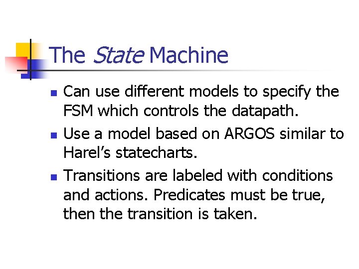 The State Machine n n n Can use different models to specify the FSM