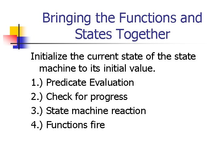 Bringing the Functions and States Together Initialize the current state of the state machine