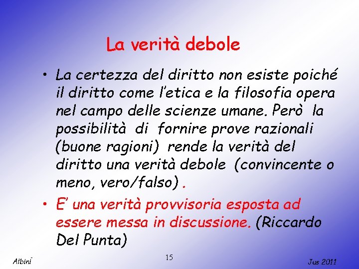 La verità debole • La certezza del diritto non esiste poiché il diritto come