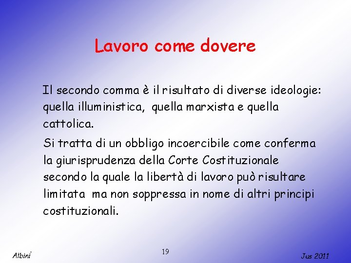 Lavoro come dovere Il secondo comma è il risultato di diverse ideologie: quella illuministica,