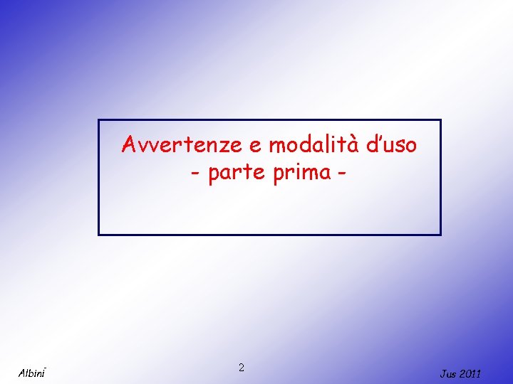 Avvertenze e modalità d’uso - parte prima - Albini 2 Jus 2011 