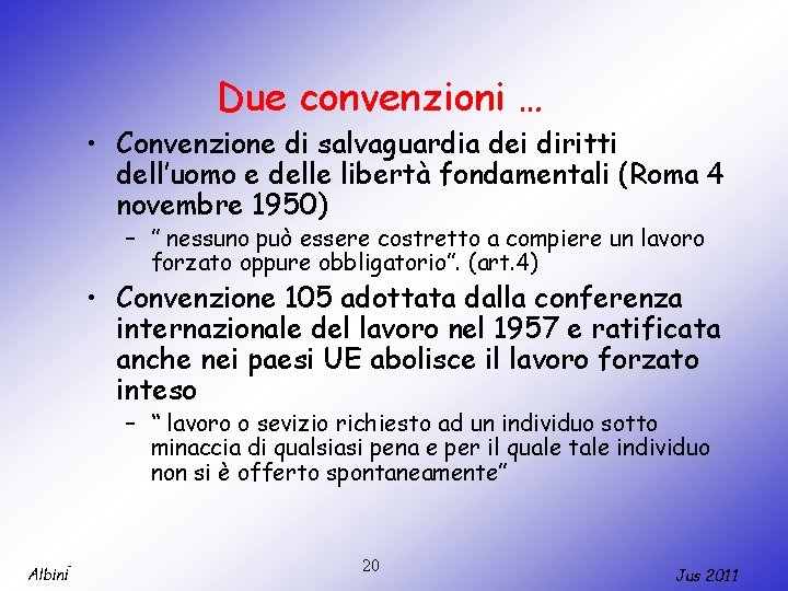 Due convenzioni … • Convenzione di salvaguardia dei diritti dell’uomo e delle libertà fondamentali