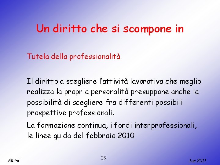 Un diritto che si scompone in Tutela della professionalità Il diritto a scegliere l’attività