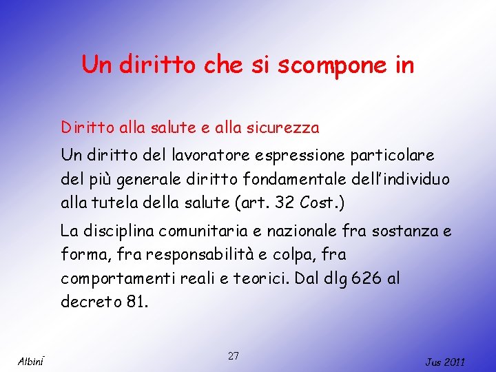 Un diritto che si scompone in Diritto alla salute e alla sicurezza Un diritto