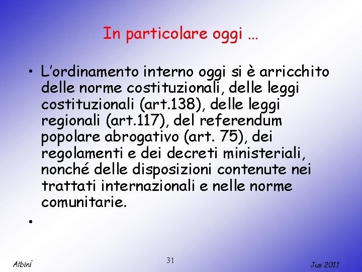 In particolare oggi … • L’ordinamento interno oggi si è arricchito delle norme costituzionali,