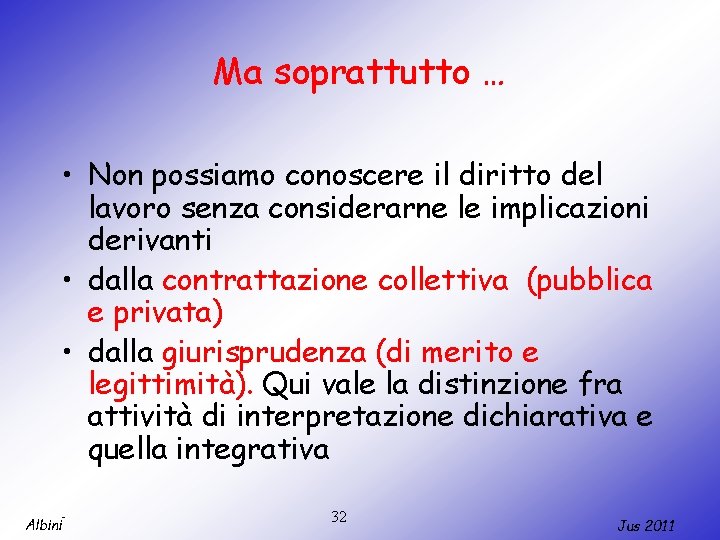 Ma soprattutto … • Non possiamo conoscere il diritto del lavoro senza considerarne le