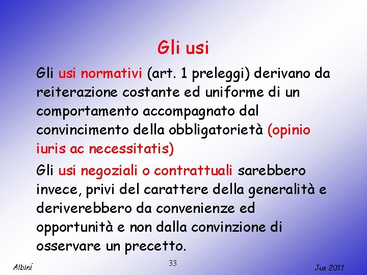 Gli usi normativi (art. 1 preleggi) derivano da reiterazione costante ed uniforme di un