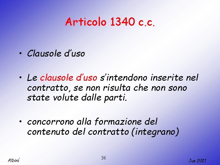 Articolo 1340 c. c. • Clausole d’uso • Le clausole d’uso s’intendono inserite nel