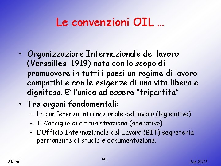 Le convenzioni OIL … • Organizzazione Internazionale del lavoro (Versailles 1919) nata con lo