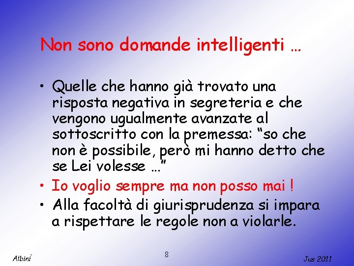 Non sono domande intelligenti … • Quelle che hanno già trovato una risposta negativa