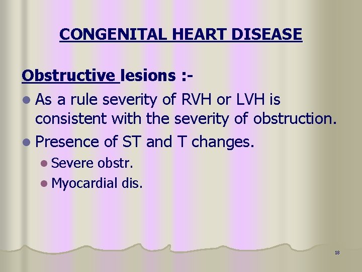 CONGENITAL HEART DISEASE Obstructive lesions : l As a rule severity of RVH or