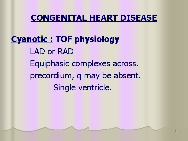 CONGENITAL HEART DISEASE Cyanotic : TOF physiology LAD or RAD Equiphasic complexes across. precordium,