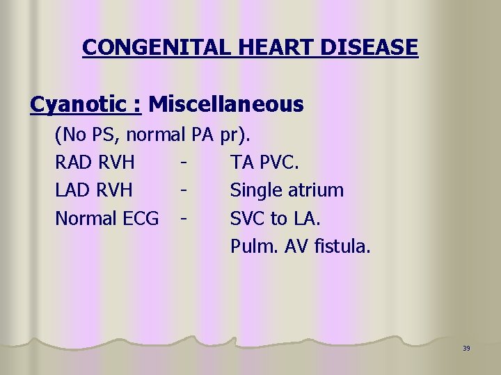 CONGENITAL HEART DISEASE Cyanotic : Miscellaneous (No PS, normal PA RAD RVH LAD RVH