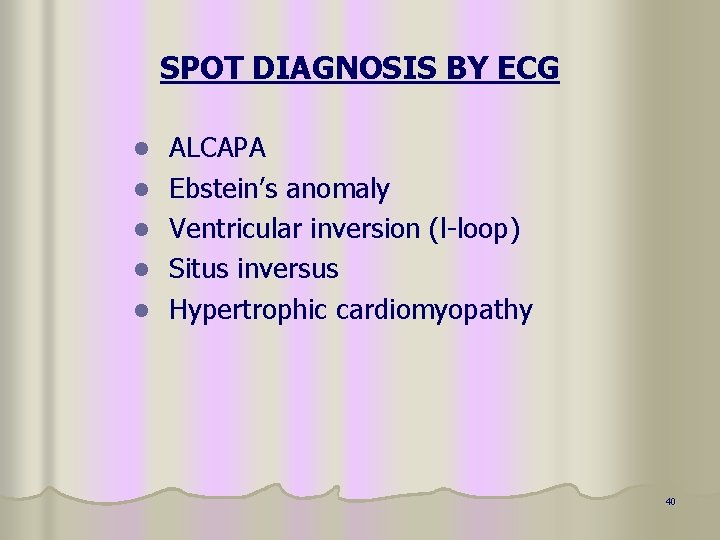 SPOT DIAGNOSIS BY ECG l l l ALCAPA Ebstein’s anomaly Ventricular inversion (l-loop) Situs