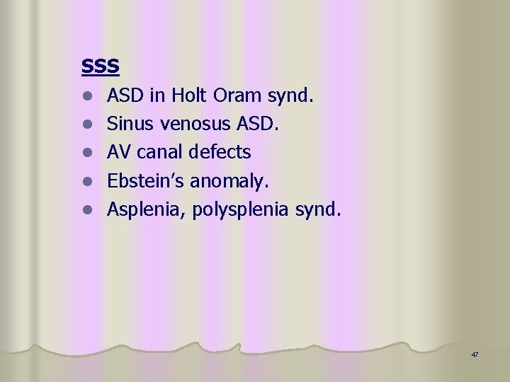 SSS l ASD in Holt Oram synd. l Sinus venosus ASD. l AV canal