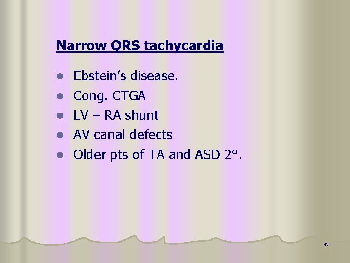 Narrow QRS tachycardia l l l Ebstein’s disease. Cong. CTGA LV – RA shunt