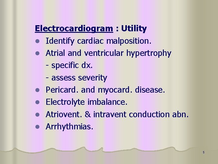 Electrocardiogram : Utility l Identify cardiac malposition. l Atrial and ventricular hypertrophy - specific