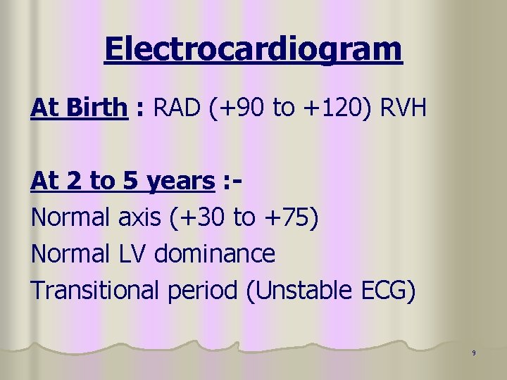 Electrocardiogram At Birth : RAD (+90 to +120) RVH At 2 to 5 years